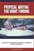 Proposal Writing For Grant Funding: A Step-by-Step Guide to Writing a Winning Grant Proposal