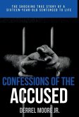 Confessions of the Accused: The Shocking True Story of a Sixteen-Year-Old Sentenced to Life