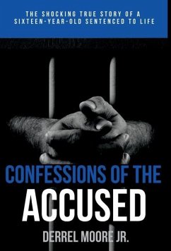 Confessions of the Accused: The Shocking True Story of a Sixteen-Year-Old Sentenced to Life - Moore, Derrel
