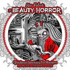 The Beauty of Horror: Ghouliana's Sanctuary for Monsters--A Goregeous Storybook to Color - Robert, Alan