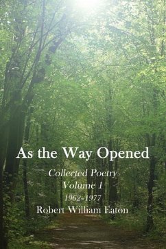 As the Way Opened Volume 1: Collected Poetry 1962-1977 - Eaton, Robert William