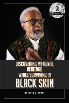 Discovering My Royal Heritage While Surviving in Black Skin - Moore, Webster E.