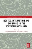 Routes, Interaction and Exchange in the Southern Maya Area (eBook, PDF)