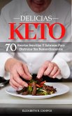 Delicias Keto: Recetas Sencillas Y Sabrosas Para Disfrutar Sin Remordimientos (eBook, ePUB)