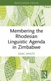 Membering the Rhodesian Linguistic Agenda in Zimbabwe (eBook, PDF) Membering the Rhodesian Linguistic Agenda in Zimbabwe (eBook, PDF)