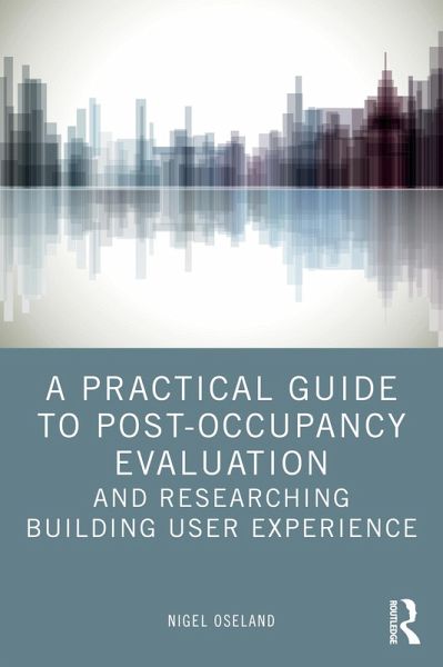 A Practical Guide to Post-Occupancy Evaluation and Researching Building User Experience (eBook, PDF) A Practical Guide to Post-Occupancy Evaluation and Researching Building User Experience (eBook, PDF)