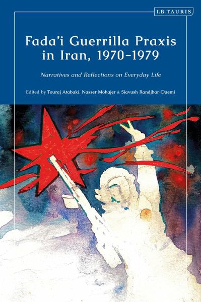 Fada'i Guerrilla Praxis in Iran, 1970 - 1979 (eBook, PDF) Fada'i Guerrilla Praxis in Iran, 1970 - 1979 (eBook, PDF)