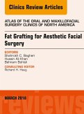Fat Grafting for Aesthetic Facial Surgery, An Issue of Atlas of the Oral & Maxillofacial Surgery Clinics (eBook, ePUB)