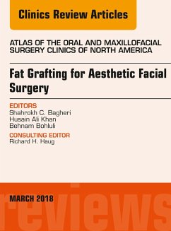 Fat Grafting for Aesthetic Facial Surgery, An Issue of Atlas of the Oral & Maxillofacial Surgery Clinics (eBook, ePUB) - Bagheri, Shahrokh C.; Khan, Husain Ali; Bohluli, Behnam