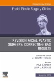 Revision Facial Plastic Surgery: Correcting Bad Results, An Issue of Facial Plastic Surgery Clinics of North America (eBook, ePUB)