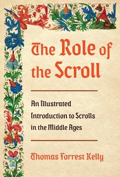The Role of the Scroll: An Illustrated Introduction to Scrolls in the Middle Ages (eBook, ePUB) - Kelly, Thomas Forrest