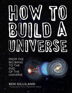 How to Build a Universe: From the Big Bang to the End of the Universe (eBook, ePUB) - Gilliland, Ben