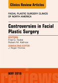 Controversies in Facial Plastic Surgery, An Issue of Facial Plastic Surgery Clinics of North America (eBook, ePUB)