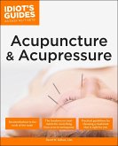 The Complete Idiot's Guide to Acupuncture & Acupressure (eBook, ePUB)
