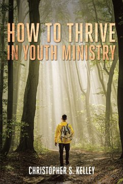 How to Thrive in Youth Ministry (eBook, ePUB) - Kelley, Christopher S.