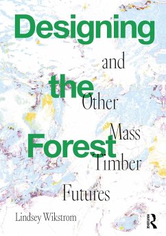 Cover Designing the Forest and other Mass Timber Futures (eBook, ePUB)