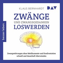 Zwänge und Zwangsgedanken loswerden. Zwangsstörungen ohne Medikamente und Konfrontation schnell und dauerhaft überwinden (MP3-Download) - Bernhardt, Klaus