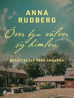 Över byn välver sig himlen - berättelser från ängarna (eBook, ePUB) - Rudberg, Anna