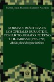Normas y prácticas en los oficiales durante el conflicto armado interno colombiano (1995-1998) (eBook, ePUB)