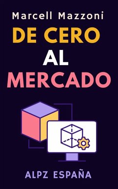 De Cero Al Mercado (Colección Productividad, #4) (eBook, ePUB) - Espana, Alpz; Mazzoni, Marcell