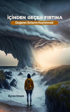 Cover Içinden Geçen Firtina: Doganin Sirlarini Kesfetmek (eBook, ePUB)