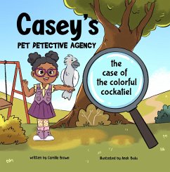 Cover Casey's Pet Detective Agency: The Case of the Colorful Cockatiel (Pet Series) (eBook, ePUB)