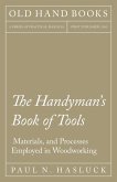 The Handyman's Book of Tools, Materials, and Processes Employed in Woodworking (eBook, ePUB)