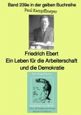Friedrich Ebert, ein Leben für die Arbeiterschaft und die Demokratie - Farbe - Band 239e in der gelben Buchreihe - b