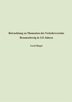 Betrachtung zu Momenten des Verkehrsvereins Braunschweig in 123 Jahren - Biegel, Gerd