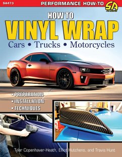 How to Vinyl Wrap Cars, Trucks, & Motorcycles (eBook, ePUB) - Hutchens, Elliot; Copenhaver-Heath, Tyler; Hunt, Travis