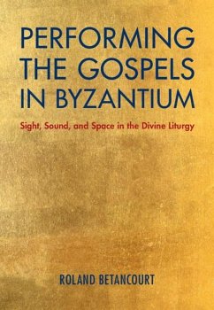 Performing the Gospels in Byzantium (eBook, ePUB) - Betancourt, Roland