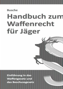 Handbuch zum Waffenrecht für Jäger - Busche, André