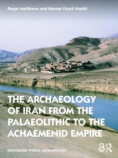 The Archaeology of Iran from the Palaeolithic to the Achaemenid Empire (eBook, ePUB) - Matthews, Roger; Fazeli Nashli, Hassan