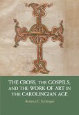 Cross, the Gospels, and the Work of Art in the Carolingian Age (eBook, ePUB)