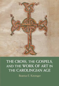 Cross, the Gospels, and the Work of Art in the Carolingian Age (eBook, ePUB) - Kitzinger, Beatrice E.
