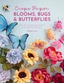 Crepe Paper Blooms, Bugs and Butterflies (eBook, ePUB)