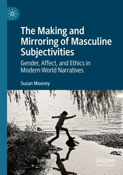 The Making and Mirroring of Masculine Subjectivities - Mooney, Susan