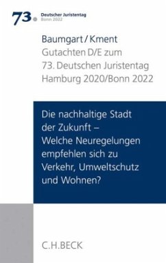 Verhandlungen des 73. Deutschen Juristentages Hamburg 2020 / Bonn 2022 Bd. I: Gutachten Teil D/E: Die nachhaltige Stadt - Kment, Martin;Baumgart, Sabine