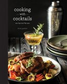Cooking with Cocktails: 100 Spirited Recipes (eBook, ePUB)