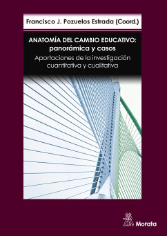 Anatomía del cambio educativo: panorámica y casos. Aportaciones de la investigación cuantitativa y cualitativa (eBook, ePUB) - Pozuelos Estrada, Francisco José