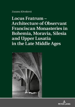 Locus Fratrum - Architecture of Observant Franciscan Monasteries in Bohemia, Moravia, Silesia and Upper Lusatia in the Late Middle Ages (eBook, ePUB) - Zuzana Krenkova, Krenkova