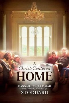 A Christ-Centered Home (eBook, ePUB) - Stoddard, L. Hannah; Stoddard, Leah; Stoddard, Isaiah