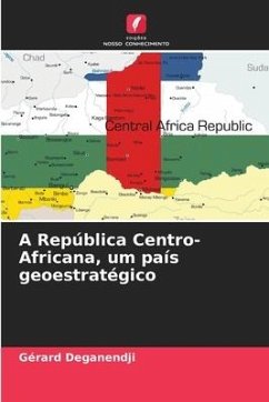 A República Centro-Africana, um país geoestratégico - Deganendji, Gérard