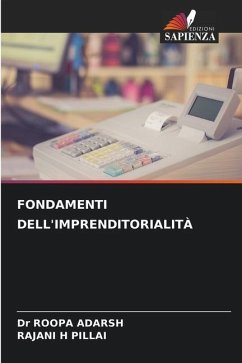 FONDAMENTI DELL'IMPRENDITORIALITÀ - ADARSH, Dr ROOPA;PILLAI, RAJANI H