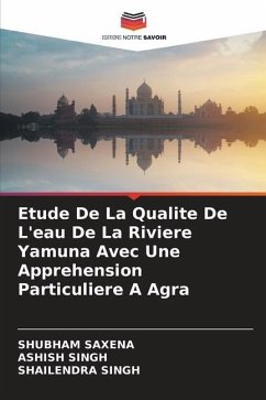 Etude De La Qualite De L'eau De La Riviere Yamuna Avec Une Apprehension Particuliere A Agra - Saxena, Shubham;Singh, Ashish;Singh, Shailendra