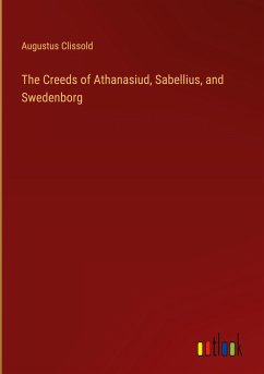 The Creeds of Athanasiud, Sabellius, and Swedenborg