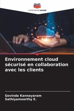 Environnement cloud sécurisé en collaboration avec les clients - Kannayaram, Govinda;E., Sathiyamoorthy