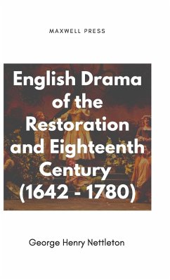 English Drama of the Restoration and Eighteenth Century (1642 - 1780) - Nettleton, George Henry