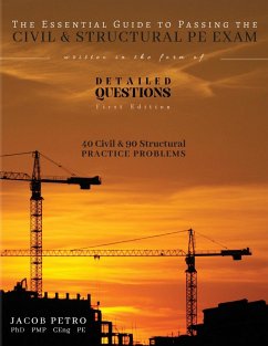 The Essential Guide to Passing the Civil & Structural PE Exam Written in the form of Detailed Questions - Petro, Jacob