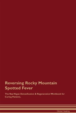 Reversing Rocky Mountain Spotted Fever The Raw Vegan Detoxification & Regeneration Workbook for Curing Patients. - Healing, Global